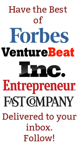 Have the best articles pertaining to entrepreneurship of Forbes, Venture Beat, Inc., Fast Company, Entrepreneur.com, and others delivered to your inbox. Follow!